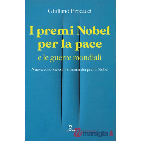 Premi Nobel per la pace e le guerre mondiali. Nuova edizione con i discorsi dei premi Nobel. Nuova ediz. (I)