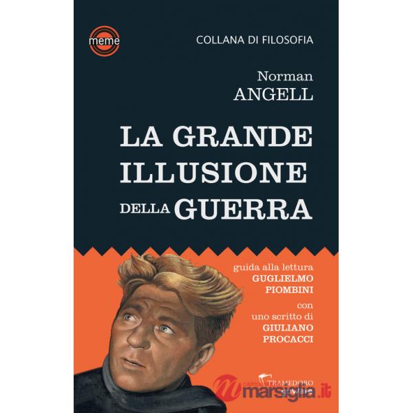 Grande illusione della guerra. Studio sulla potenza militare in rapporto alla prosperità delle nazioni (La)