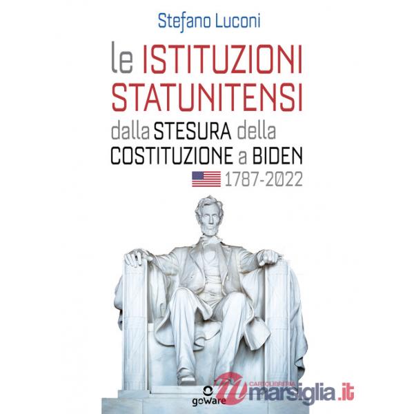 Istituzioni statunitensi dalla stesura della Costituzione a Biden, 1787-2022 (Le)