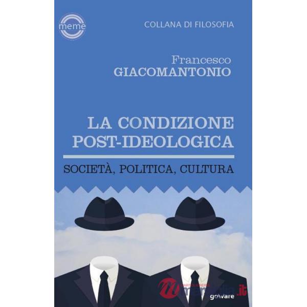 Condizione post-ideologica. Società, politica, cultura (La)