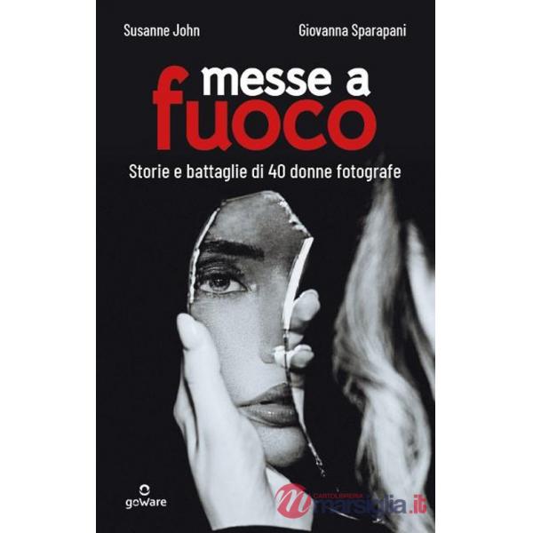 Messe a fuoco. Storie e battaglie di 40 donne fotografe