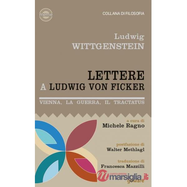 Lettere a Ludwig von Ficker. Vienna, la guerra, il Tractatus