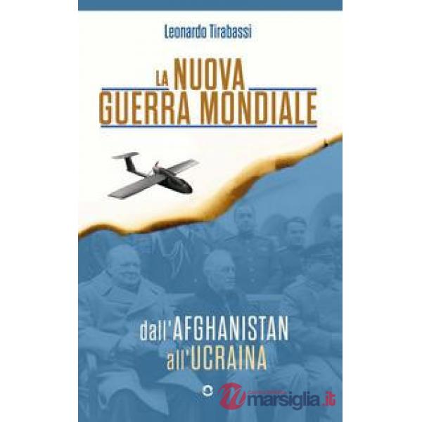 Nuova guerra mondiale. Dall'Afghanistan all'Ucraina (La)