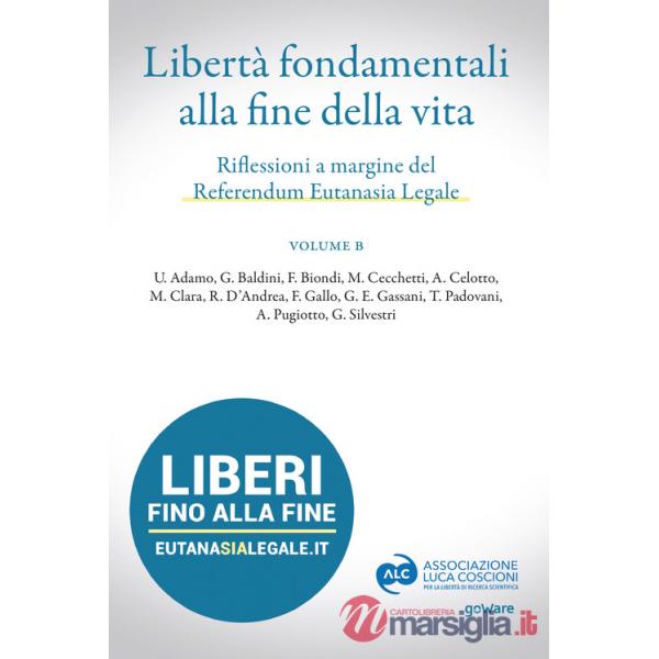 Libertà fondamentali alla fine della vita. Riflessioni a margine del Referendum Eutanasia Legale. Vol. B