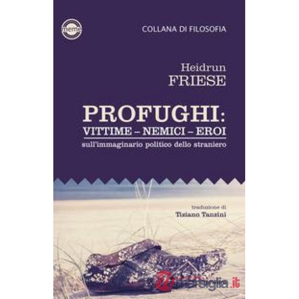 Profughi: vittime - nemici - eroi. Sull'immaginario politico dello straniero