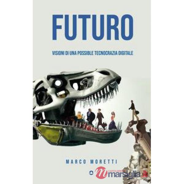 Futuro. Visioni di una possibile tecnocrazia digitale