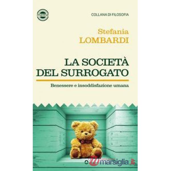 Società del surrogato. Benessere e insoddisfazione umana (La)