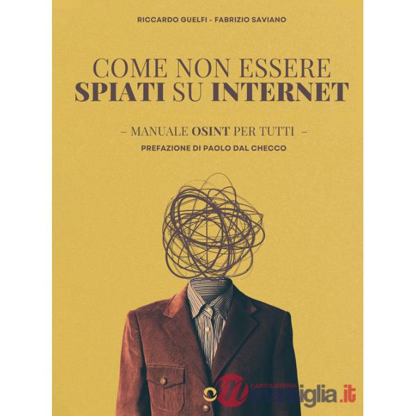 Come non essere spiati su internet. Manuale OSINT per tutti