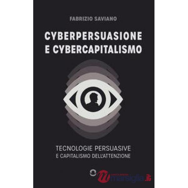Cyberpersuasione e cybercapitalismo. Tecnologie persuasive e capitalismo dell'attenzione