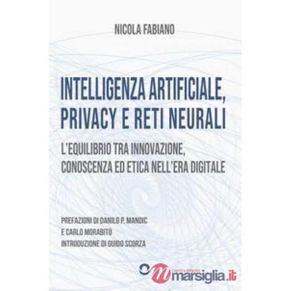 Intelligenza artificiale, privacy e reti neurali. L'equilibrio tra innovazione, conoscenza ed etica nell'era digitale