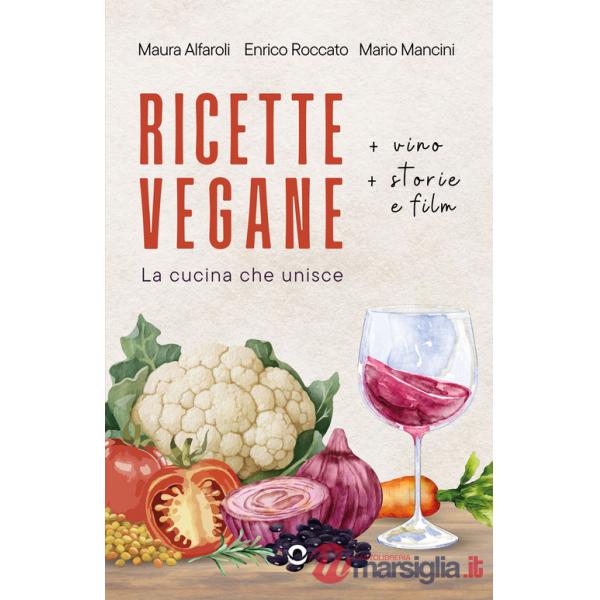 Ricette vegane (+ vino, storie e film). La cucina che unisce