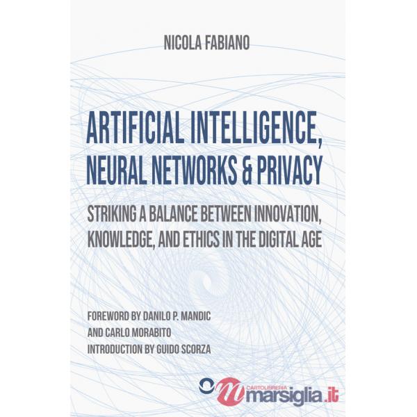 Artificial intelligence, neural networks and privacy: striking a balance between innovation, knowledge, and ethics in the digita