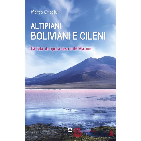 Altipiani boliviani e cileni. Dal Salar de Uyuni al deserto dell'Atacama