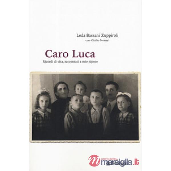 Caro Luca. Ricordi di vita, racconti a mio nipote