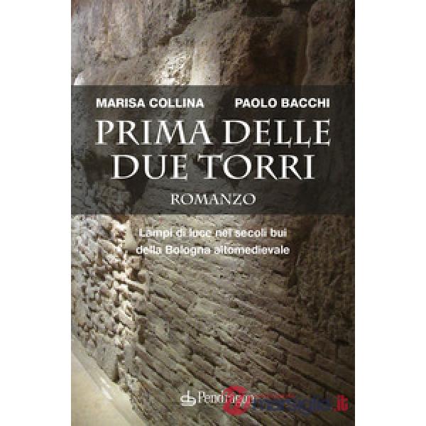 Prima delle due torri. Lampi di luce nei secoli bui della Bologna altomedievale