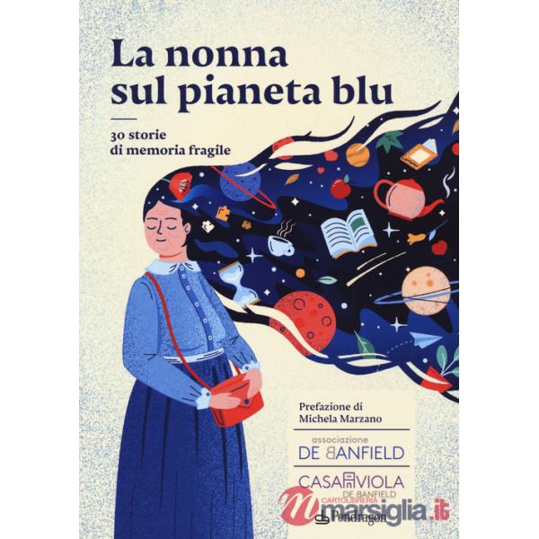 Nonna sul pianeta blu. 30 storie di memoria fragile (La)