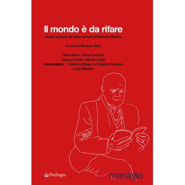 Mondo è da rifare. Sette racconti da sette canzoni di Roberto Roversi (Il)