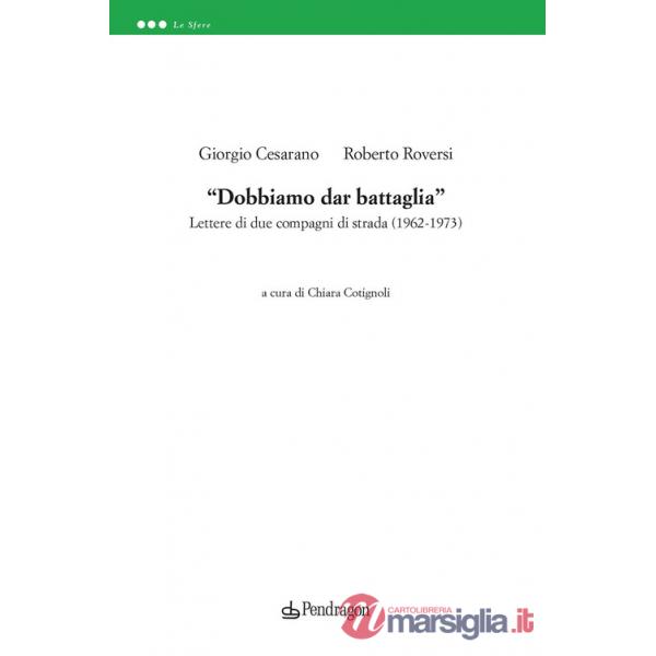 «Dobbiamo dar battaglia». Lettere di due compagni di strada (1962-1973)