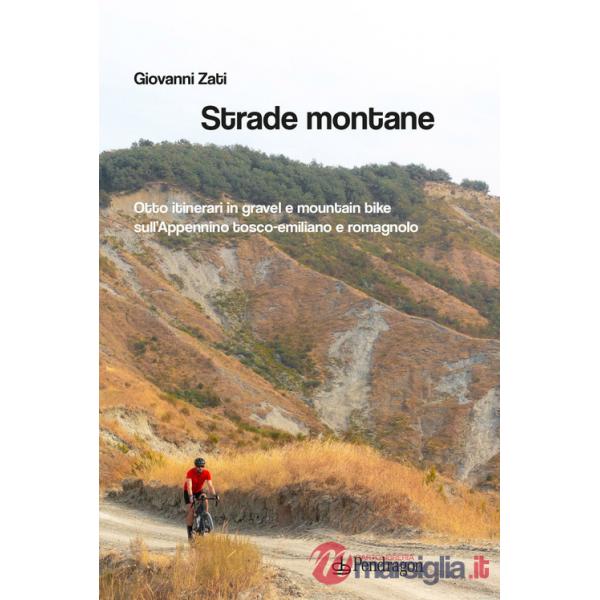 Strade montane. Otto itinerari in gravel e mountain bike sull'Appennino tosco-emiliano e romagnolo