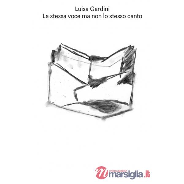 Luisa Gardini. La stessa voce ma non lo stesso canto. Ediz. a colori