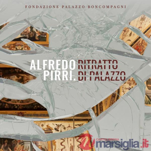 Alfredo Pirri. Ritratto di palazzo. Ediz. a colori