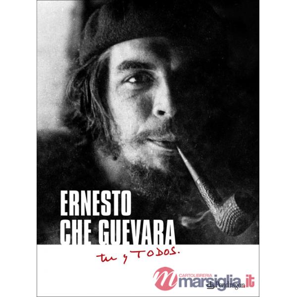 Ernesto Che Guevara. Tú y todos