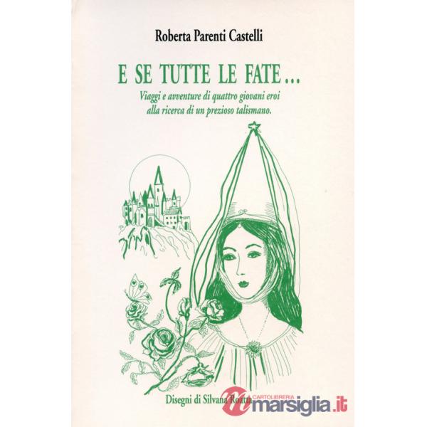 E se tutte le fate... Viaggi e avventure di quattro giovani eroi alla ricerca di un prezioso talismano