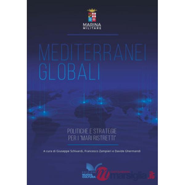 Mediterranei globali. Politiche e strategie per i «mari ristretti»