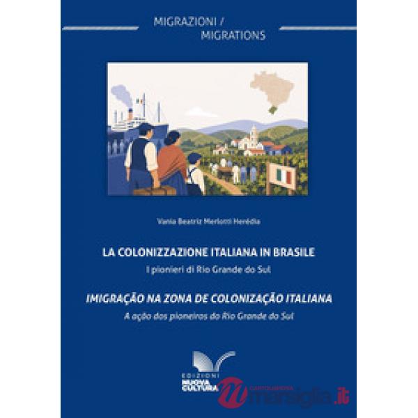 La colonizzazione italiana in Brasile. I pionieri di Rio Grande do Sul-Imigração na zona de colonização italiana-A ação dos pion