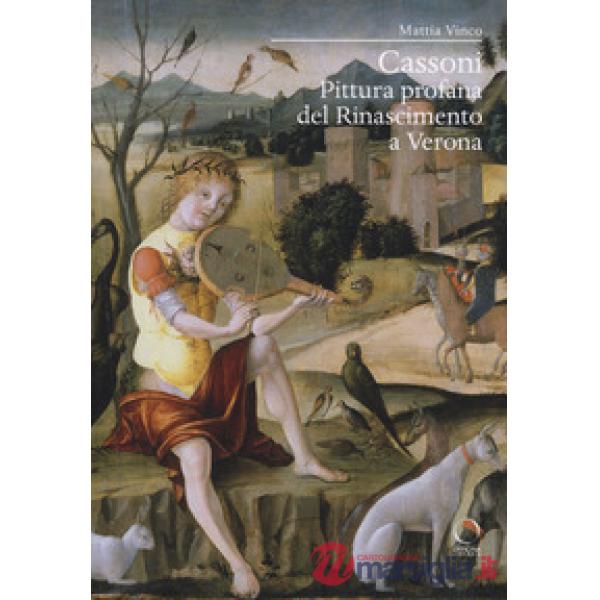 Cassoni. Pittura profana del Rinascimento a Verona. Ediz. a colori