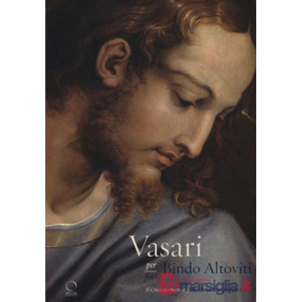 Vasari per Bindo Altoviti. Il Cristo portacroce-Vasari for Bindo Altoviti. The Christ Carrying the Cross. Ediz. a colori