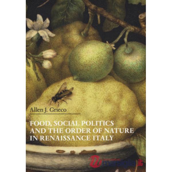 Food, social politics and the order of nature in Renaissance Italy