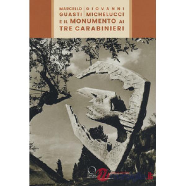 Marcello Guasti, Giovanni Michelucci e il monumento ai tre carabinieri. Ediz. a 