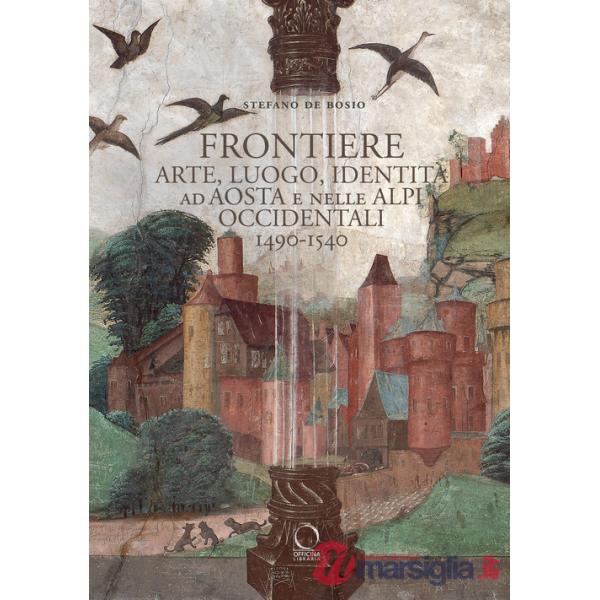 Frontiere. Arte, luogo, identità ad Aosta e nelle Alpi occidentali 1490-1540