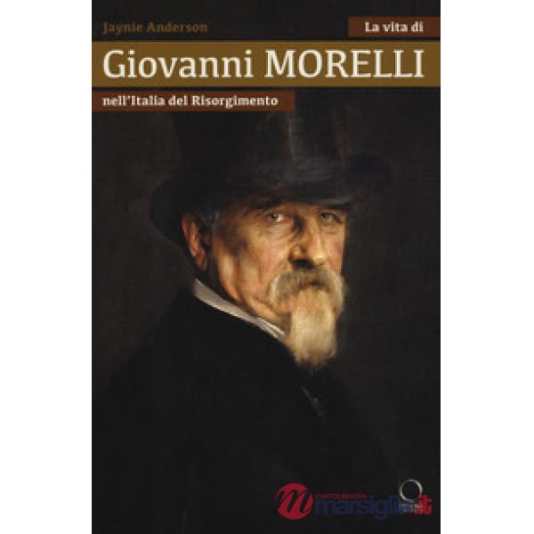 Vita di Giovanni Morelli nell'Italia del Risorgimento (La)