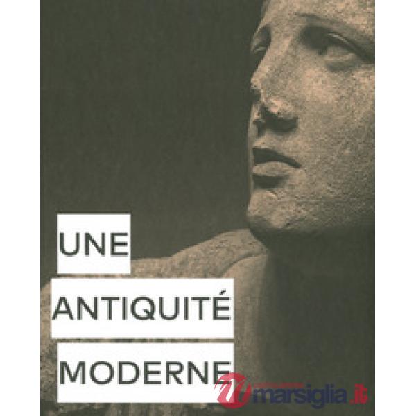 Antiquité moderne. Ediz. a colori (Une)
