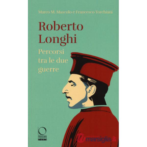 Roberto Longhi. Percorsi tra le due guerre