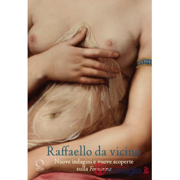 Raffaello da vicino Nuove indagini e nuove scoperte sulla Fornarina