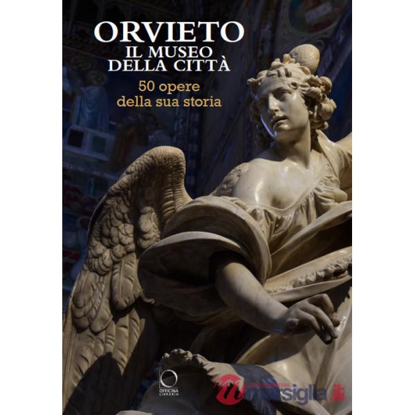 Orvieto. Il museo della città. 50 opere della sua storia. Ediz. a colori