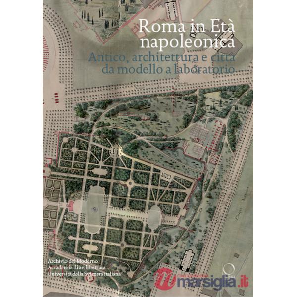 Roma in età napoleonica. Antico, architettura e città. Modello e laboratorio