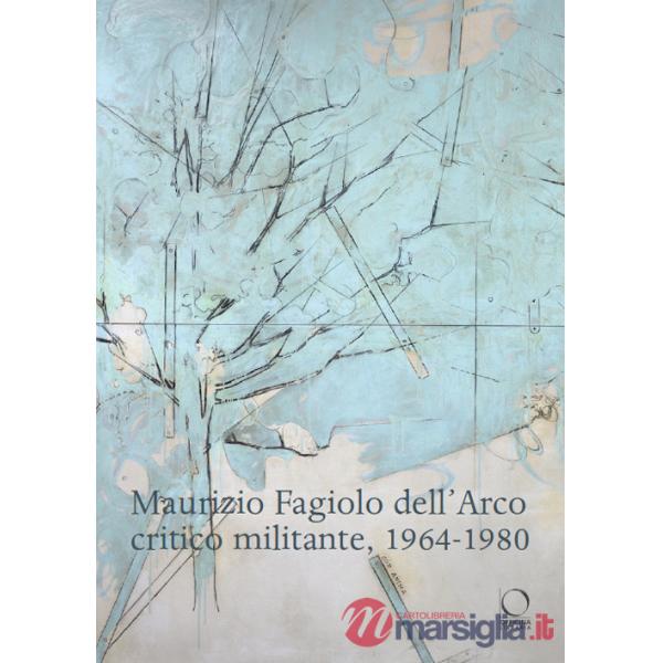 Maurizio Fagiolo dell'Arco critico militante 1964-1980