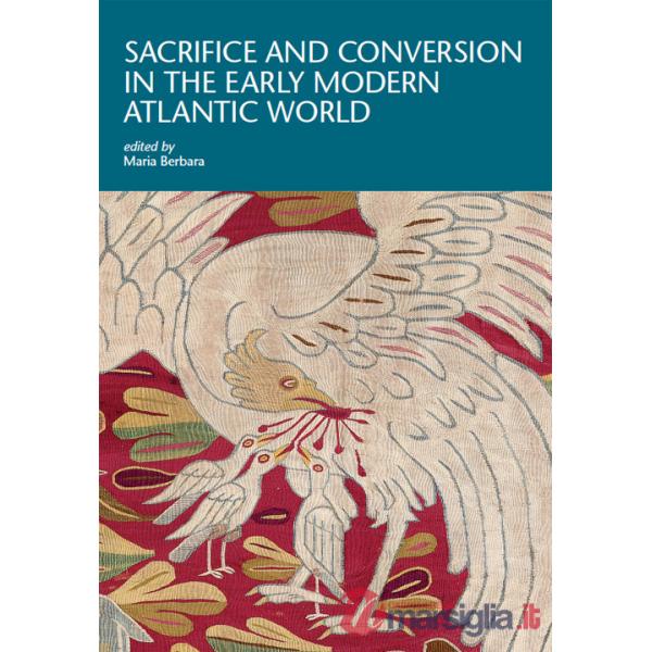 Sacrifice and conversion in the Early Modern Atlantic World
