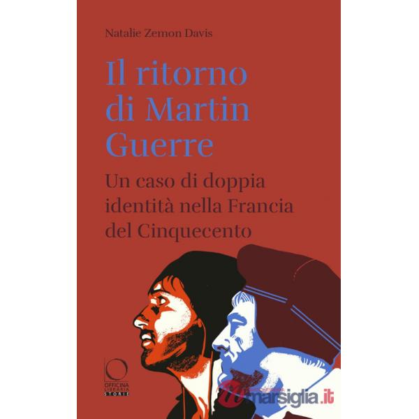 Ritorno di Martin Guerre. Un caso di doppia identità nella Francia del Cinquecento (Il)