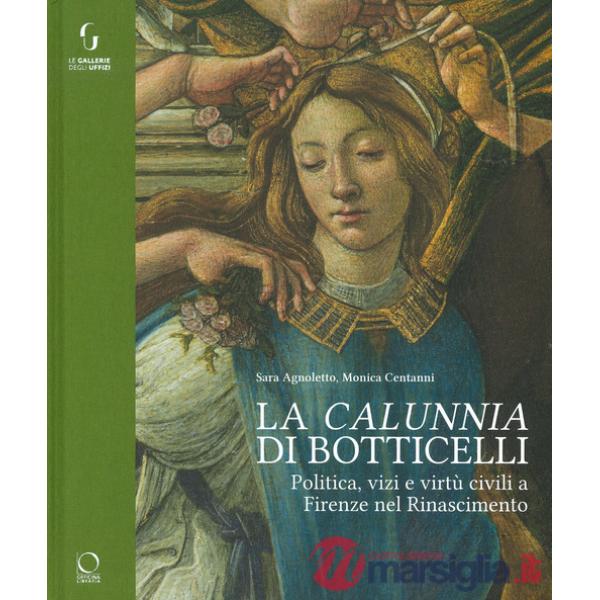 «calunnia» di Botticelli. Politica, vizi e virtù civili a Firenze nel Rinascimento. Ediz. a colori (La)