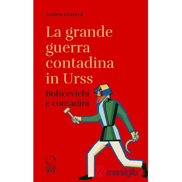 Grande guerra contadina in Urss. Bolscevichi e contadini (1918-1933). Con una selezione dalle Lettere da Kharkov. La carestia in