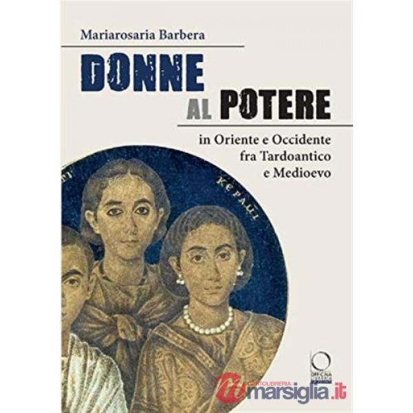 Donne al potere in Oriente e Occidente tra Tardoantico e Medioevo