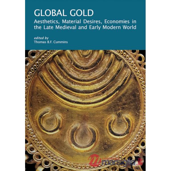 Global gold. Aesthetics, material desires, economies in the late medieval and early modern world