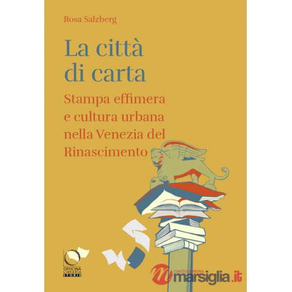 Città di carta. Stampa effimera e cultura urbana nella Venezia del Rinascimento (La)