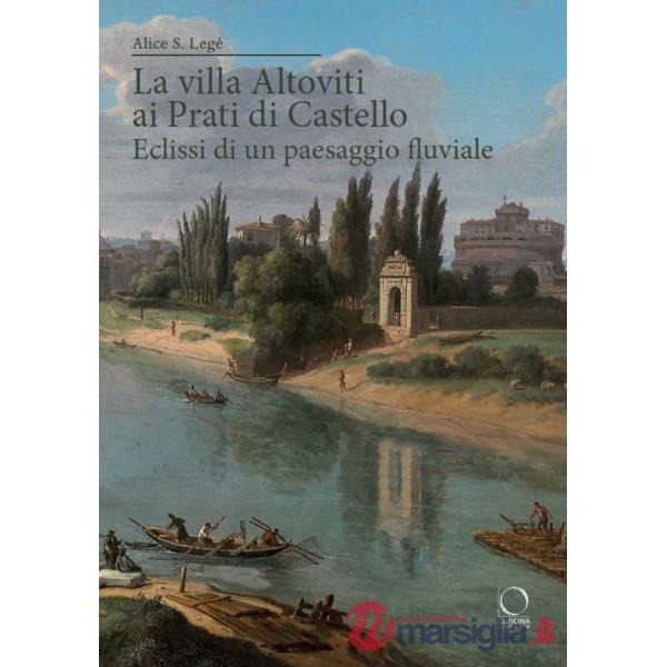 Villa Altoviti ai Prati di Castello. Eclissi di un paesaggio fluviale (La)