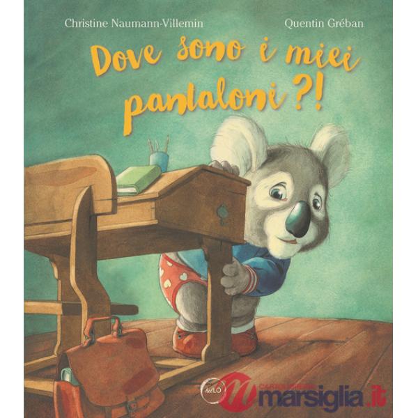 Dove sono i miei pantaloni?! Ediz. a colori